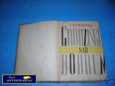 GRODZISKO NAD BOBREM TOM I - J.Macierzewska