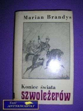 KONIEC ŚWIATA SZWOLEŻERÓW CZĘŚĆ V-M.Brandys KONIEC ŚWIATA SZWOLEŻERÓW CZĘŚĆ V-M.Brandys