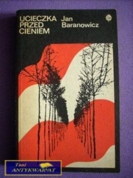 UCIECZKA PRZED CIENIEM - Jan Baranowicz