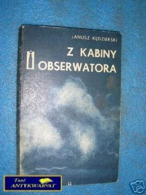 Z KABINY OBSERWATORA - J.Kędzierski