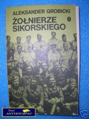 ŻOŁNIERZE SIKORSKIEGO - A.Grobicki