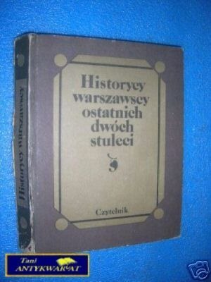 HISTORYCY WARSZAWSCY OSTATNICH DWÓCH STULECI - Pr