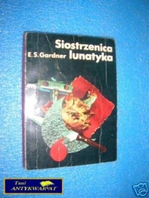 SIOSTRZENICA LUNATYKA - E.S.Gardner