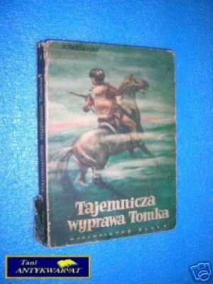 TAJEMNICZA WYPRAWA TOMKA - A.Szklarski