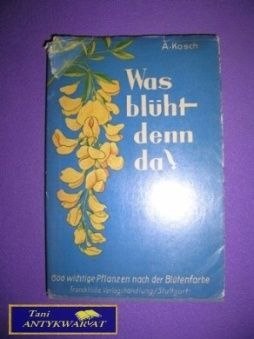 WAS BLUHT DENN DA - A. Kosch