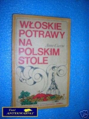 WŁOSKIE POTRAWY NA POLSKIM STOLE - A.Czerni