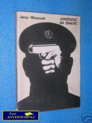 GWIŻDŻĄC NA ŚMIERĆ - J.Wawrzak