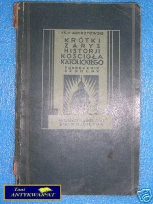 KRÓTKI ZARYS HISTORII KOŚCIOŁA KATOLICKIEGO wydanie 1930 rok