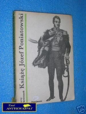 KSIĄŻĘ JÓZEF PONIATOWSKI - J.Skowronek KSIĄŻĘ JÓZEF PONIATOWSKI - J.Skowronek