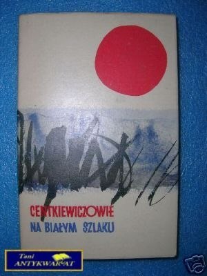 NA BIAŁYM SZLAKU - A. i CZ.Centkiewiczowie