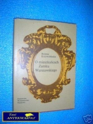 O MIESZKAŃCACH ZAMKU WARSZAWSKIEGO - B.Krzywobło O MIESZKAŃCACH ZAMKU WARSZAWSKIEGO - B.Krzywobło