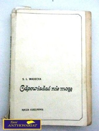 ODPOWIADAĆ NIE MOGĘ S.L. Wadecka