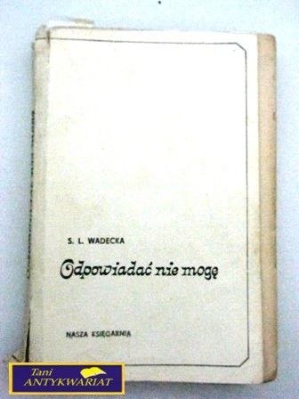ODPOWIADAĆ NIE MOGĘ S.L. Wadecka