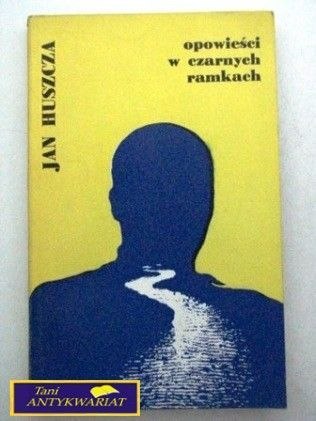 OPOWIEŚĆ W CZARNYCH RAMKACH - Jan Huszcza