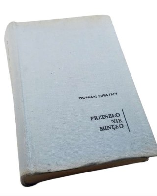 PRZESZŁO NIE MINĘŁO - R. Bratny