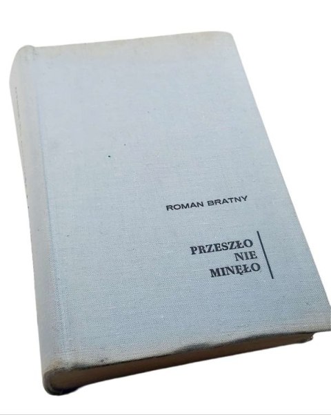 PRZESZŁO NIE MINĘŁO - R. Bratny