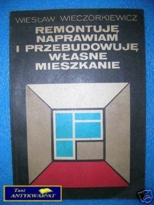 REMONTUJĘ NAPRAWIAM I PRZEBUDOWUJĘ WŁASNE MIESZ REMONTUJĘ NAPRAWIAM I PRZEBUDOWUJĘ WŁASNE MIESZ