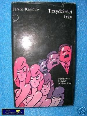 TRZYDZIEŚCI TRZY - F. Karinthy