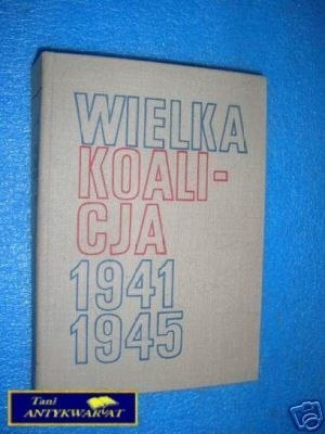 WIELKA KOALICJA 1941-1945 TOM I - W.T.Kowalski