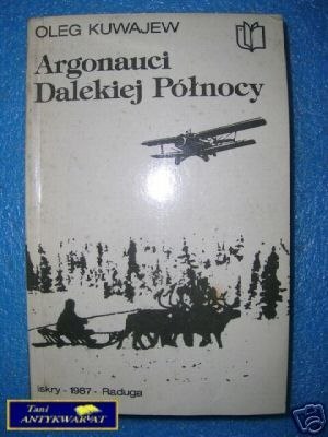 ARGONAUCI DALEKIEJ PÓŁNOCY - O.Kuwajew