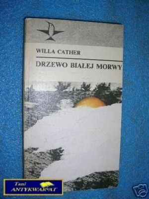 DRZEWO BIAŁEJ MORWY - W.Cather DRZEWO BIAŁEJ MORWY - W.Cather