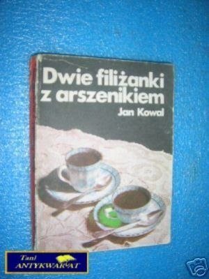 DWIE FILIŻANKI Z ARSZENIKIEM - J.Kowal