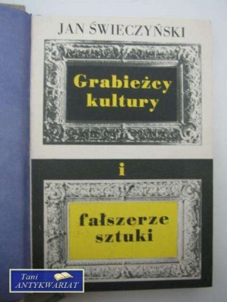 GRABIEŻCY KULTURY I FAŁSZERZE SZTUKI - J.Świerc