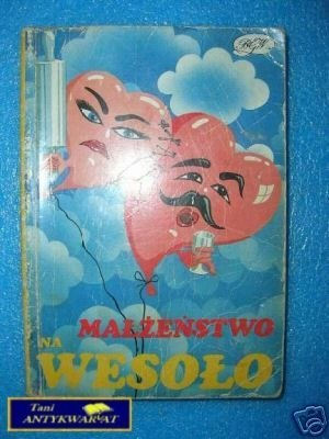 MAŁŻEŃSTWO NA WESOŁO - J.Bułatowicz