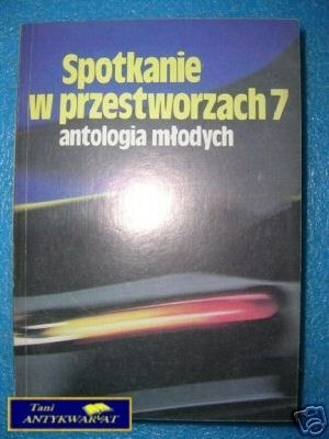 SPOTKANIE W PRZESTWORZACH 7 - Antologia młodych