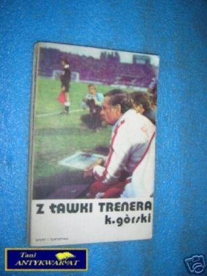 Z ŁAWKI TRENERA - K.Górski