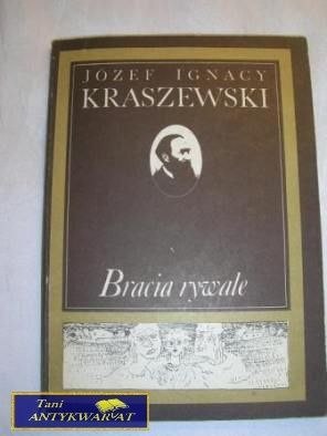 BRACIA RYWALE- J. I. KRASZEWSKI