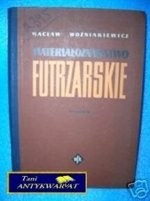 MATERIAŁOZNAWSTWO FUTRZARSKIE - W. Woźniakiewicz
