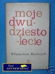 MOJE DWUDZIESTOLECIE - W.Machejek