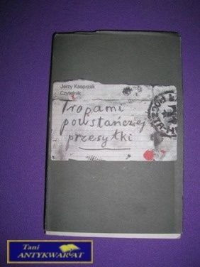 TROPAMI POWSTAŃCZEJ PRZESYŁKI - Jerzy Kasprzak