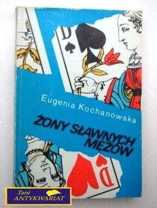 ŻONY SŁAWNYCH MĘŻÓW Eugenia Kochanowska ŻONY SŁAWNYCH MĘŻÓW Eugenia Kochanowska