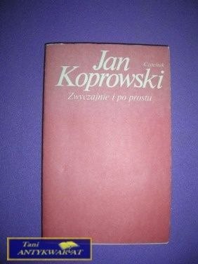 ZWYCZAJNIE I PO PROSTU - Jan Koprowski