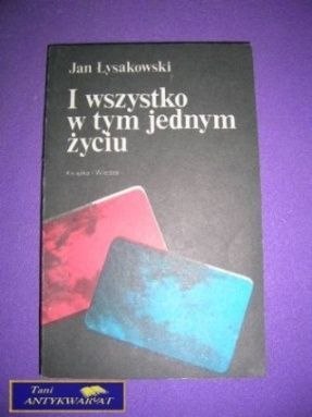 I WSZYSTKO W TYM JEDNYM ŻYCIU Jan Łysakowski