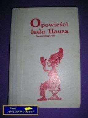 OPOWIEŚCI LUDU HAUSA - Praca Zbiorowa