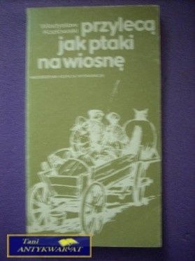 PRZYLECĄ JAK PTAKI NA WIOSNĘ - W. Kozłowski