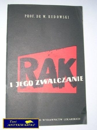 RAK I JEGO ZWALCZANIE-prof. dr W.Rudowski RAK I JEGO ZWALCZANIE-prof. dr W.Rudowski