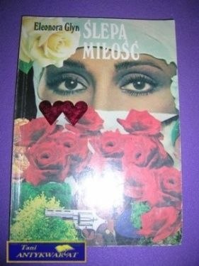 ŚLEPA MIŁOŚĆ - Elenora Glyn