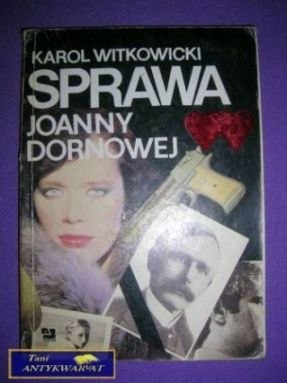 SPRAWA JOANNY DORNOWEJ Karol Witkowicki SPRAWA JOANNY DORNOWEJ Karol Witkowicki