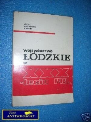 WOJEWÓDZTWO ŁÓDZKIE W XXX-LECIU PRL