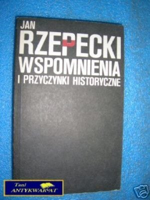 WSPOMNIENIA I PRZYCZYNKI HISTORYCZNE - J.Rzepecki