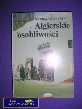 ALGIERSKIE OSOBLIWOŚCI - Bronisław Troński