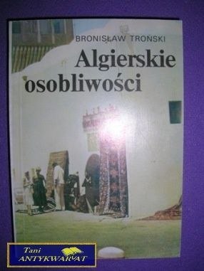 ALGIERSKIE OSOBLIWOŚCI - Bronisław Troński