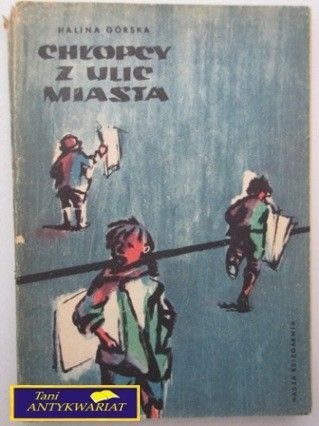 CHŁOPCY Z ULIC MIASTA Halina Górska