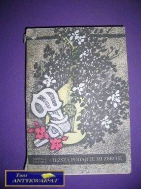 CIĘŻSZĄ PODAJCIE MI ZBROJĘ - Jadwiga Chamiec