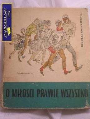 O MIŁOŚCI PRAWIE WSZYSTKO- MIKOŁAJ KOZAKIEWICZ