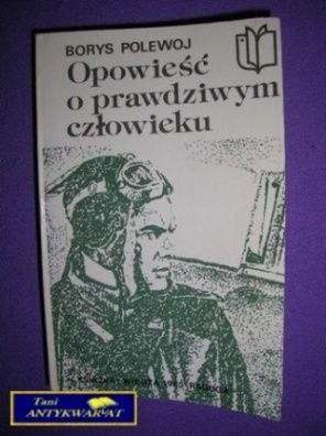 OPOWIEŚĆ O PRAWDZIWYM CZŁOWIEKU - Borys Polewoj
